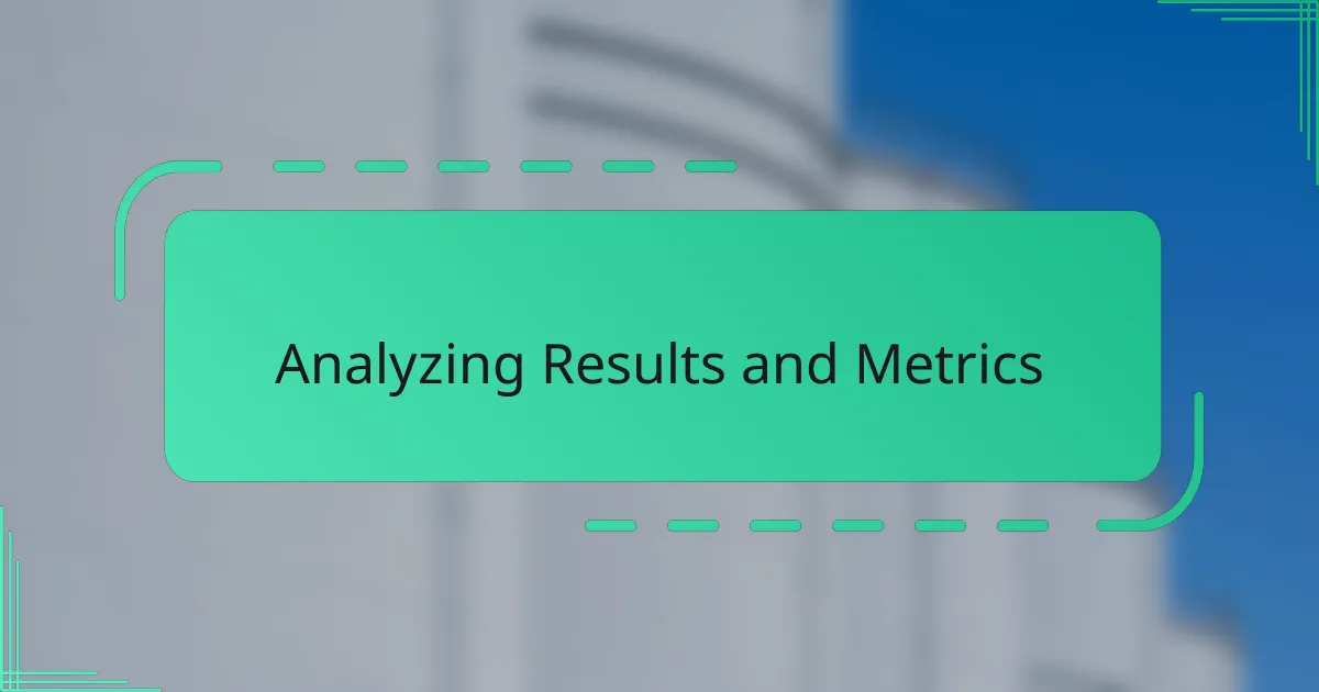 Analyzing Results and Metrics