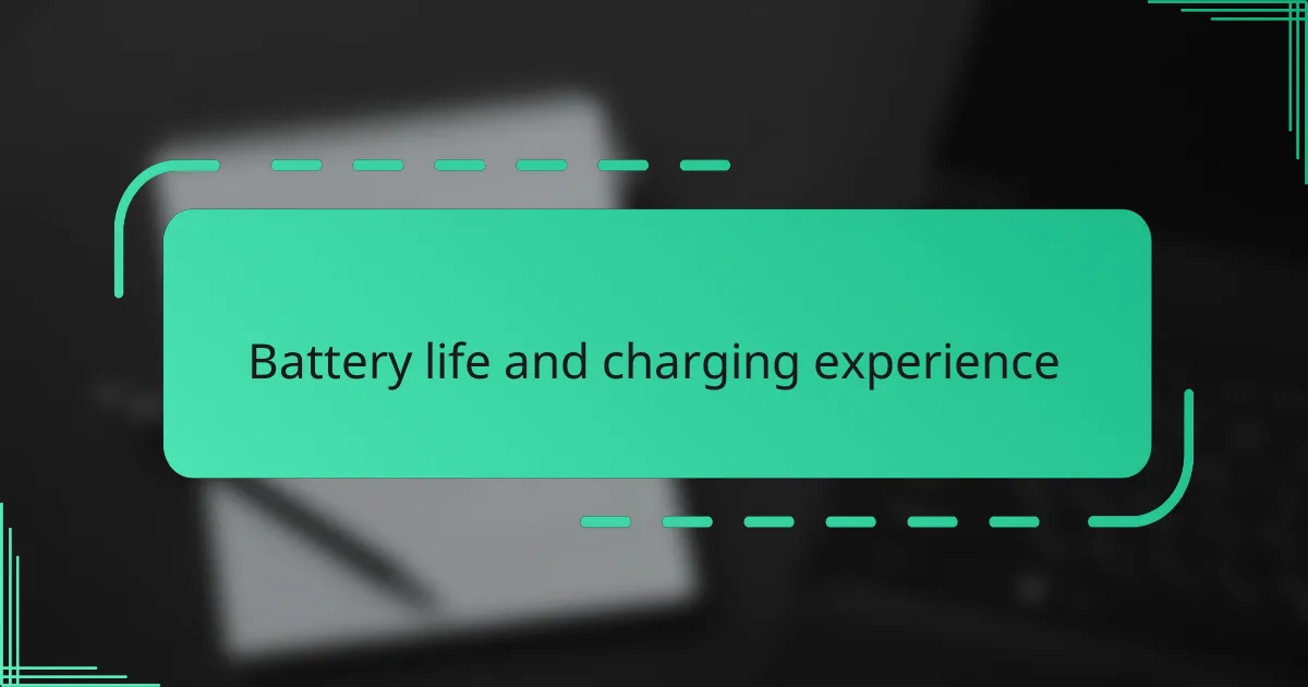 Battery life and charging experience
