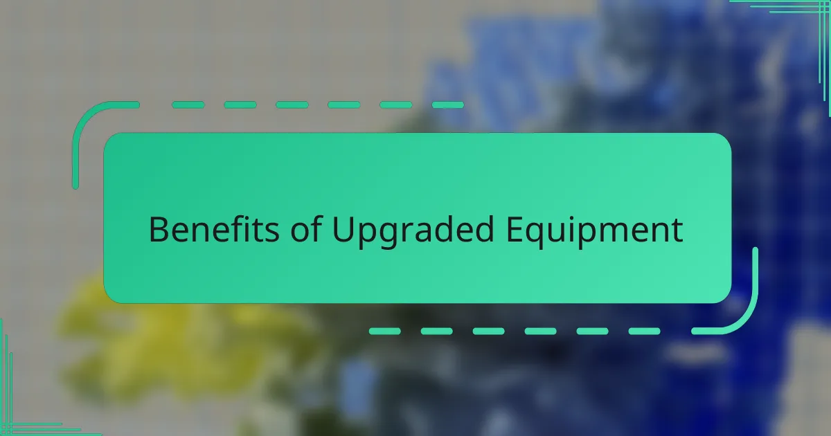 Benefits of Upgraded Equipment