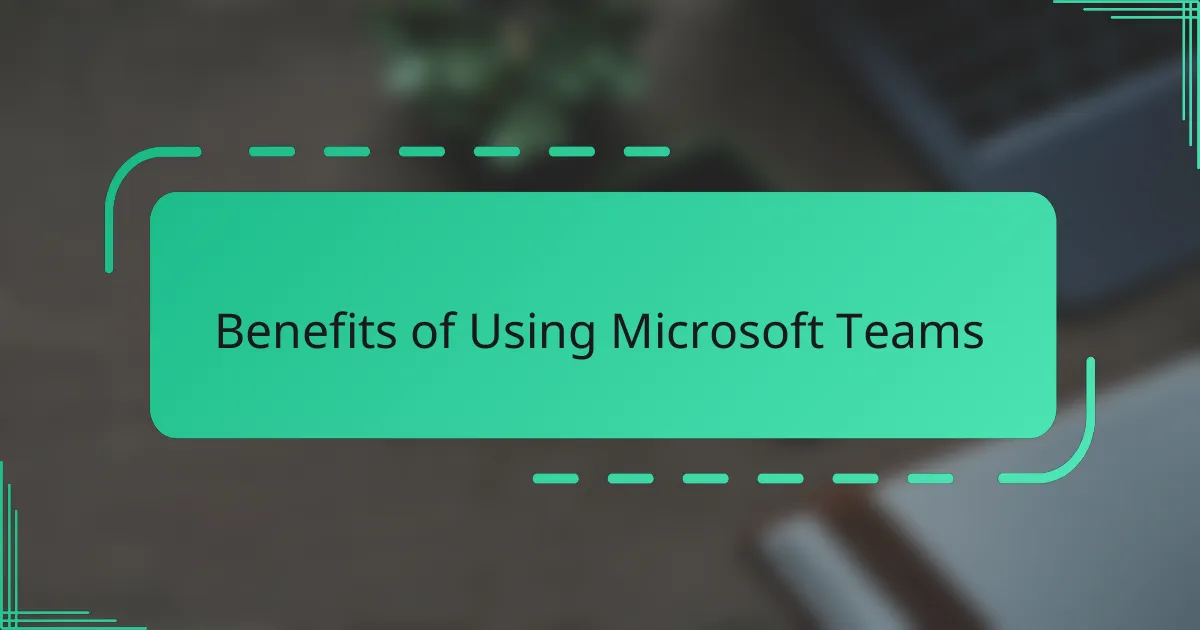 Benefits of Using Microsoft Teams