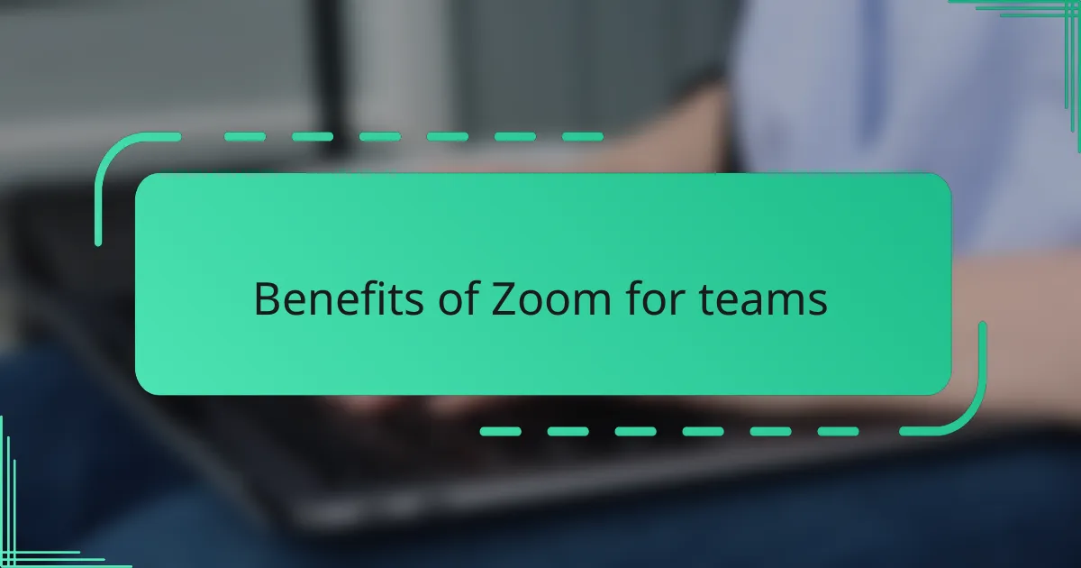 Benefits of Zoom for teams