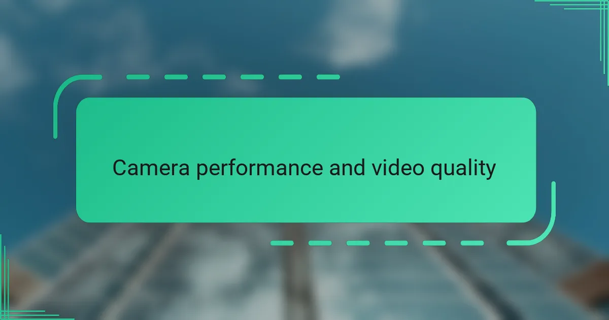 Camera performance and video quality