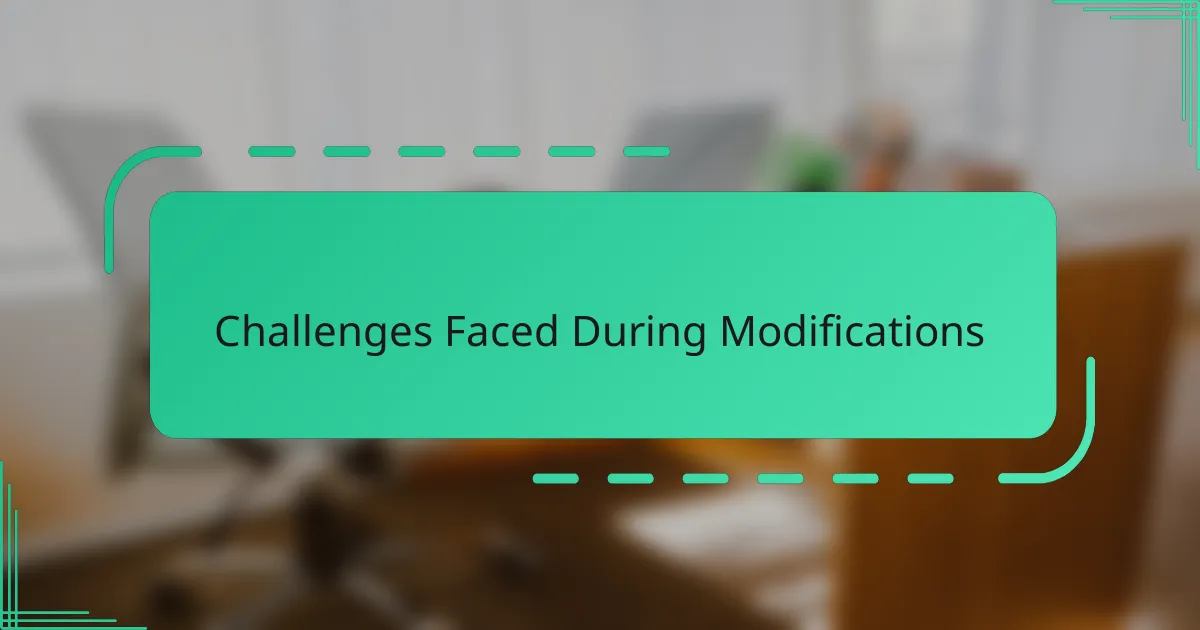 Challenges Faced During Modifications