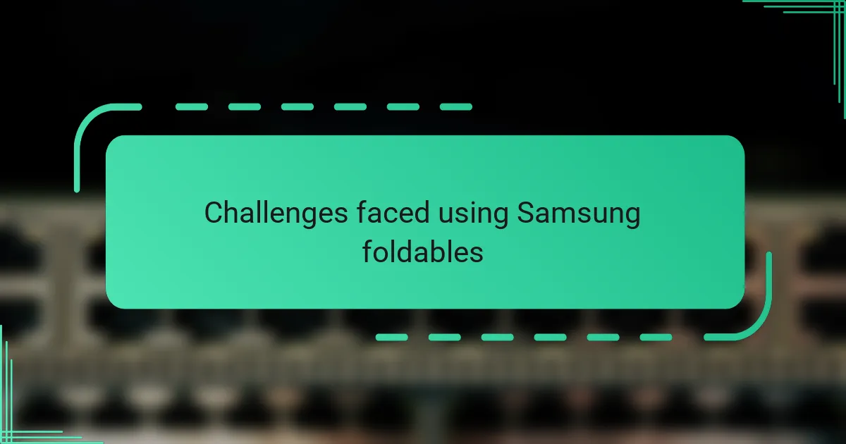 Challenges faced using Samsung foldables