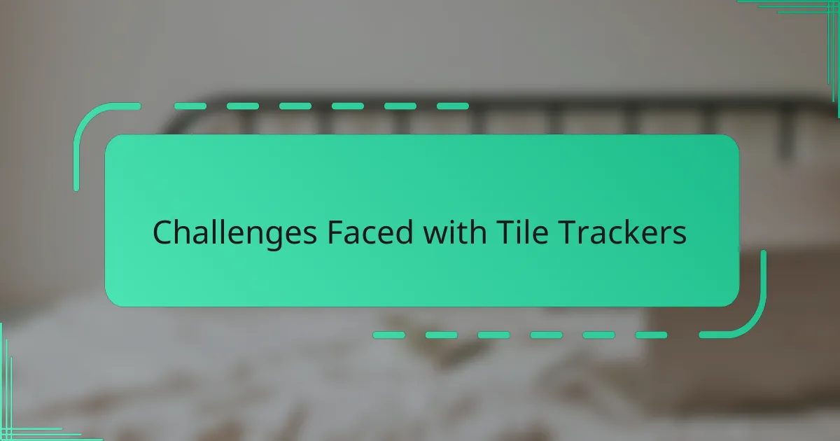 Challenges Faced with Tile Trackers