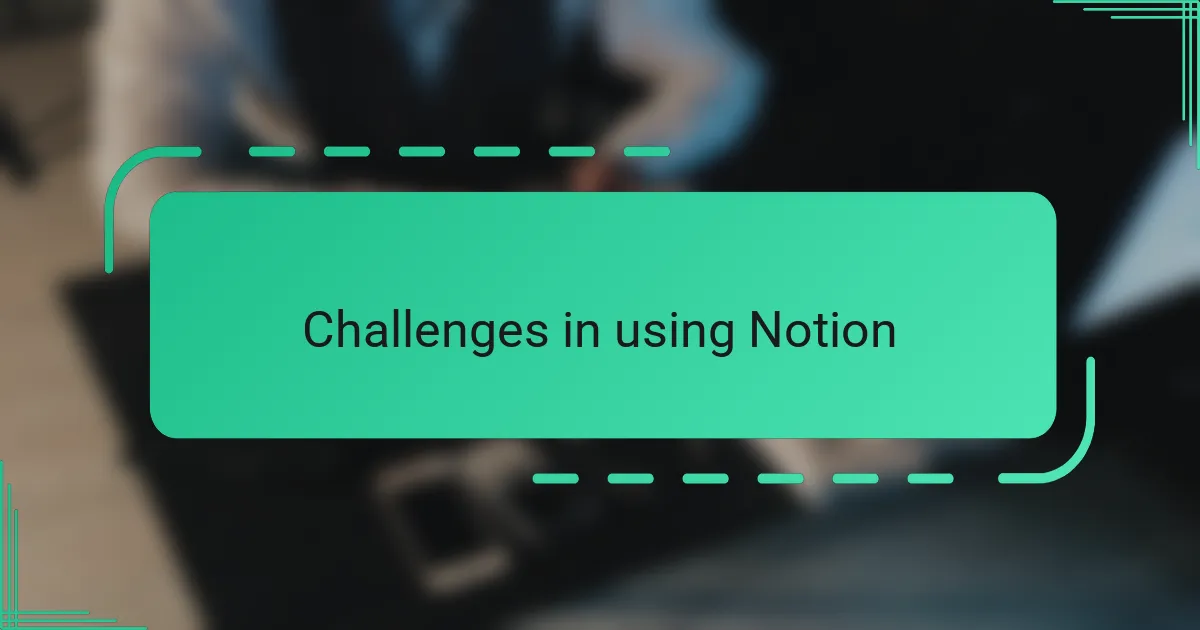 Challenges in using Notion
