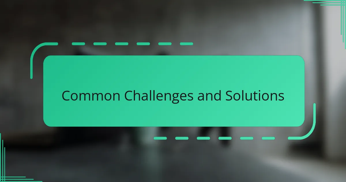Common Challenges and Solutions