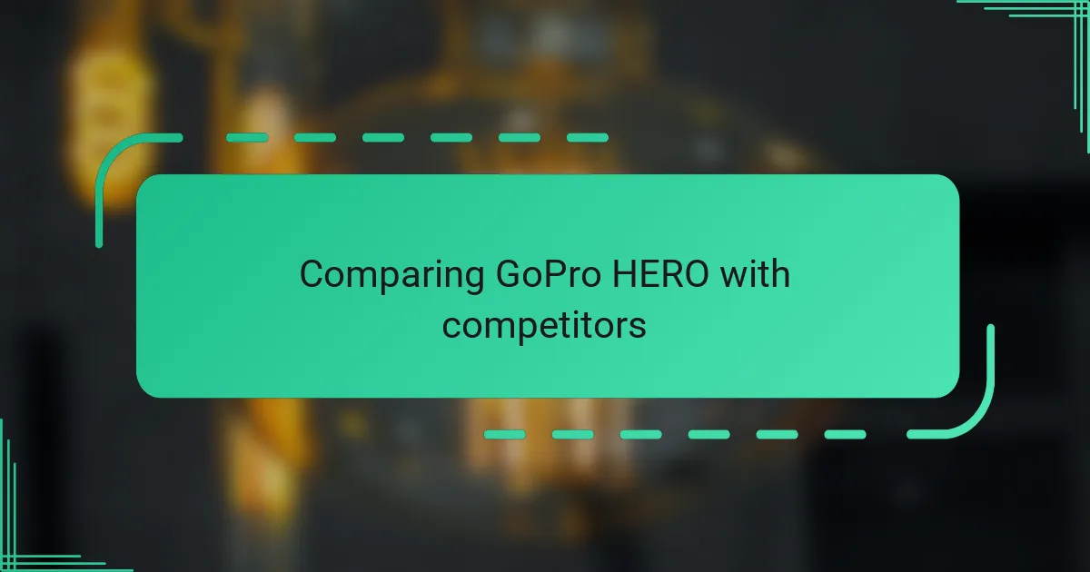 Comparing GoPro HERO with competitors