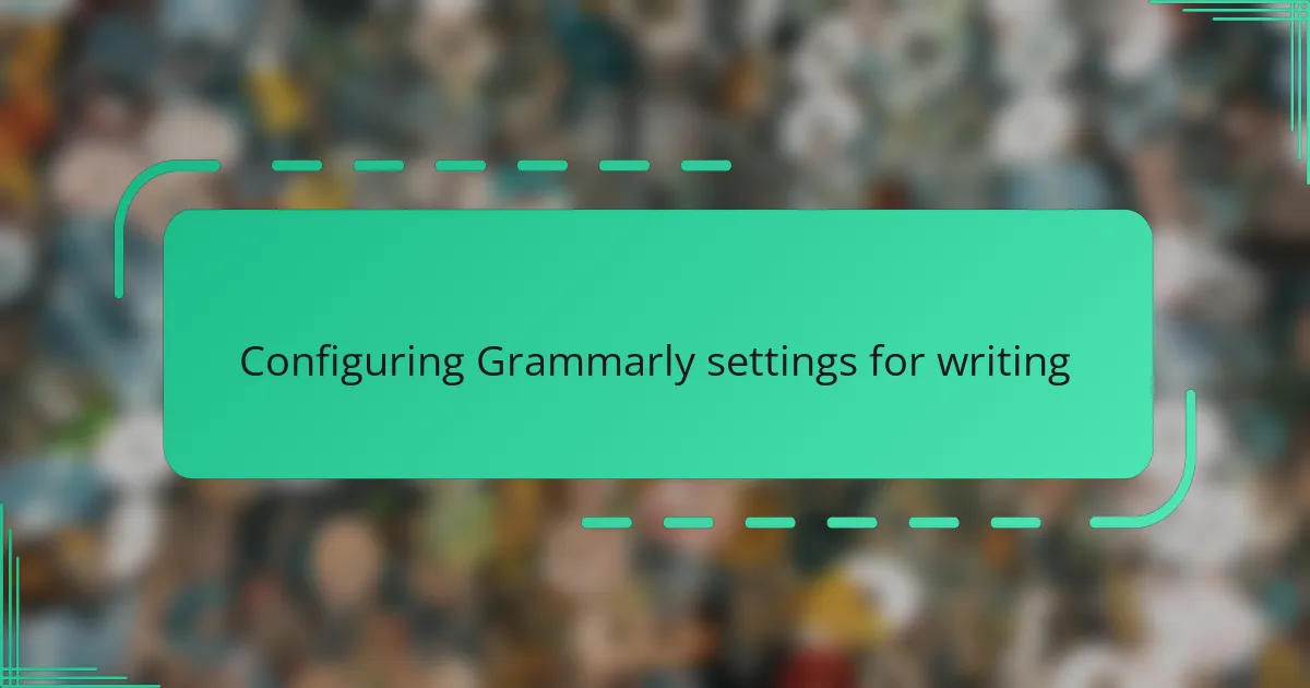 Configuring Grammarly settings for writing