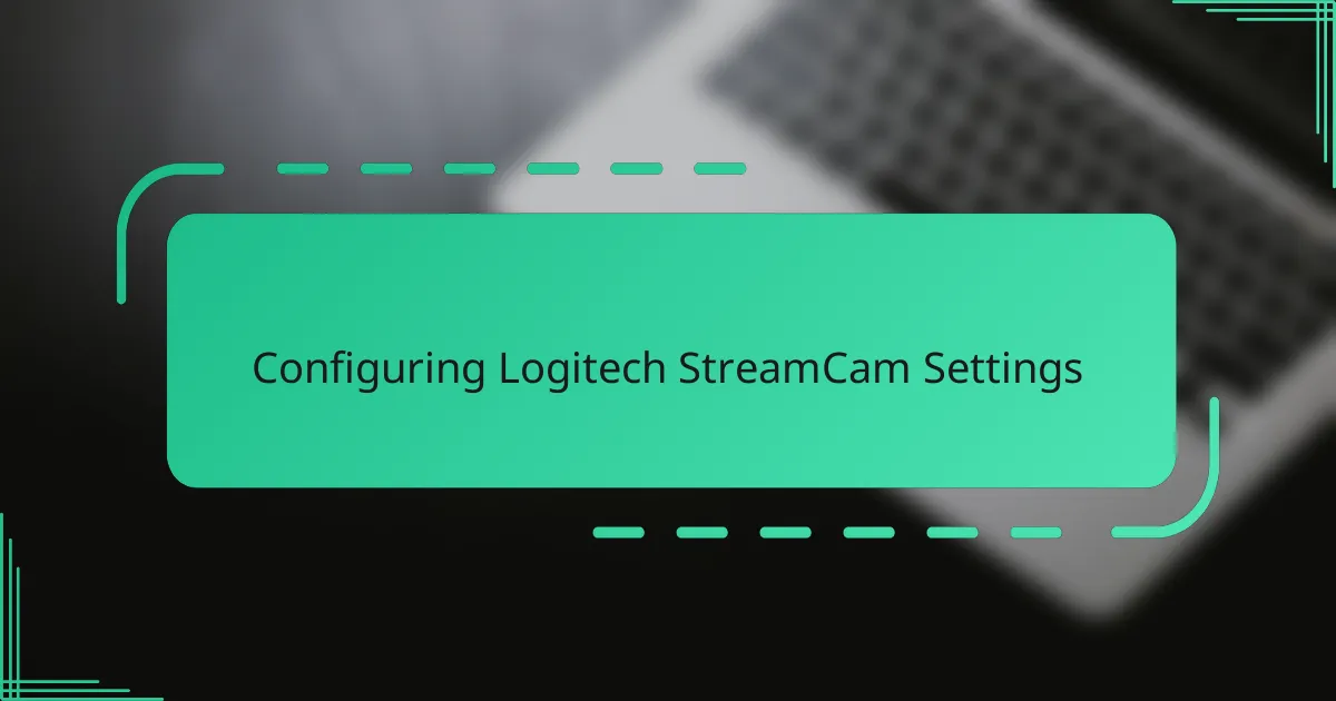 Configuring Logitech StreamCam Settings