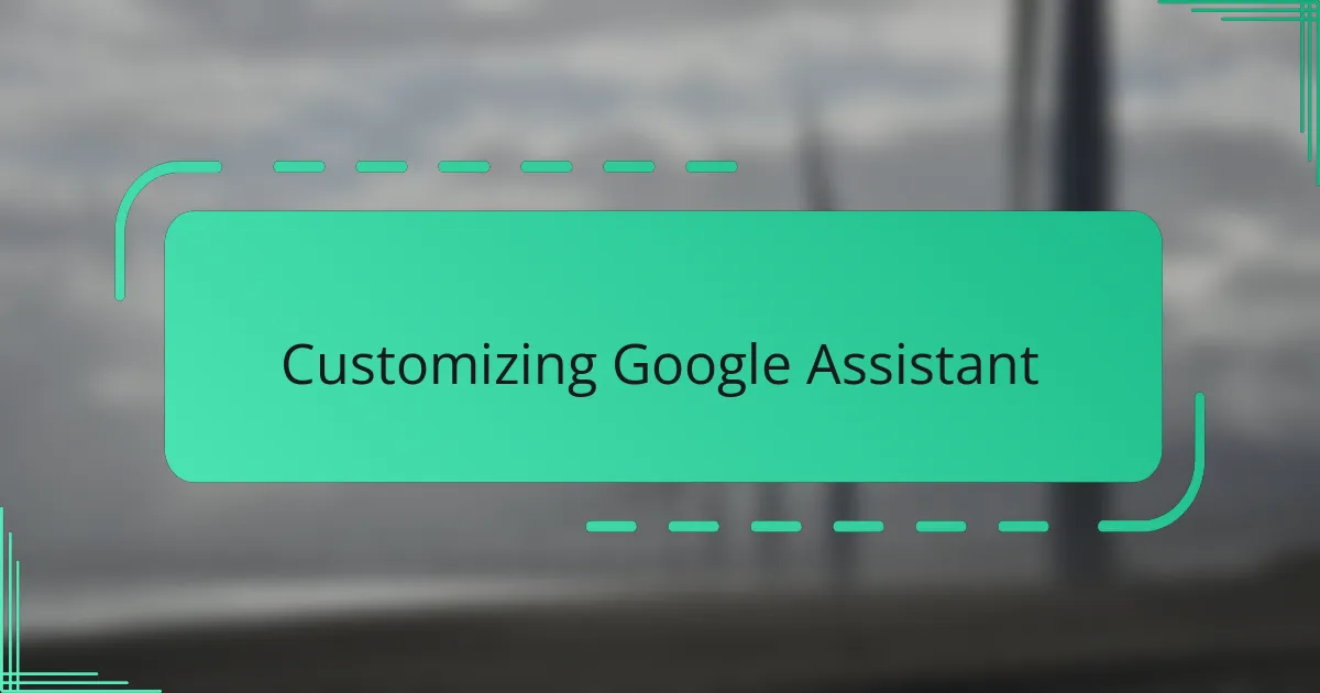 Customizing Google Assistant
