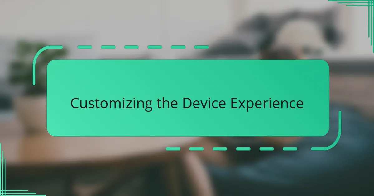 Customizing the Device Experience