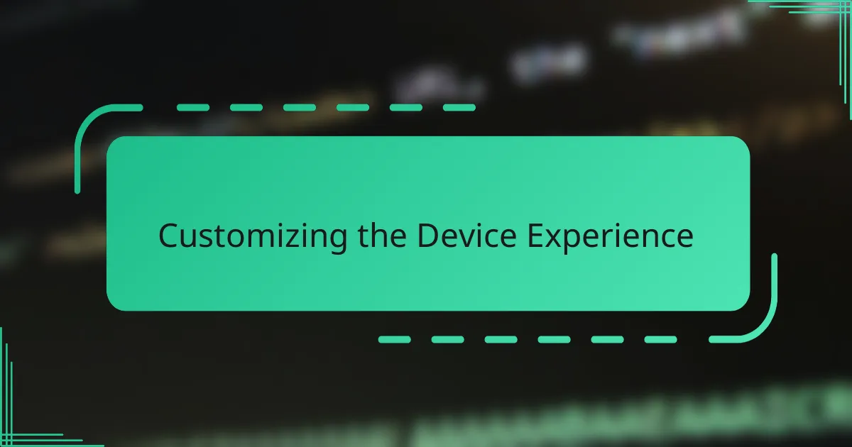 Customizing the Device Experience
