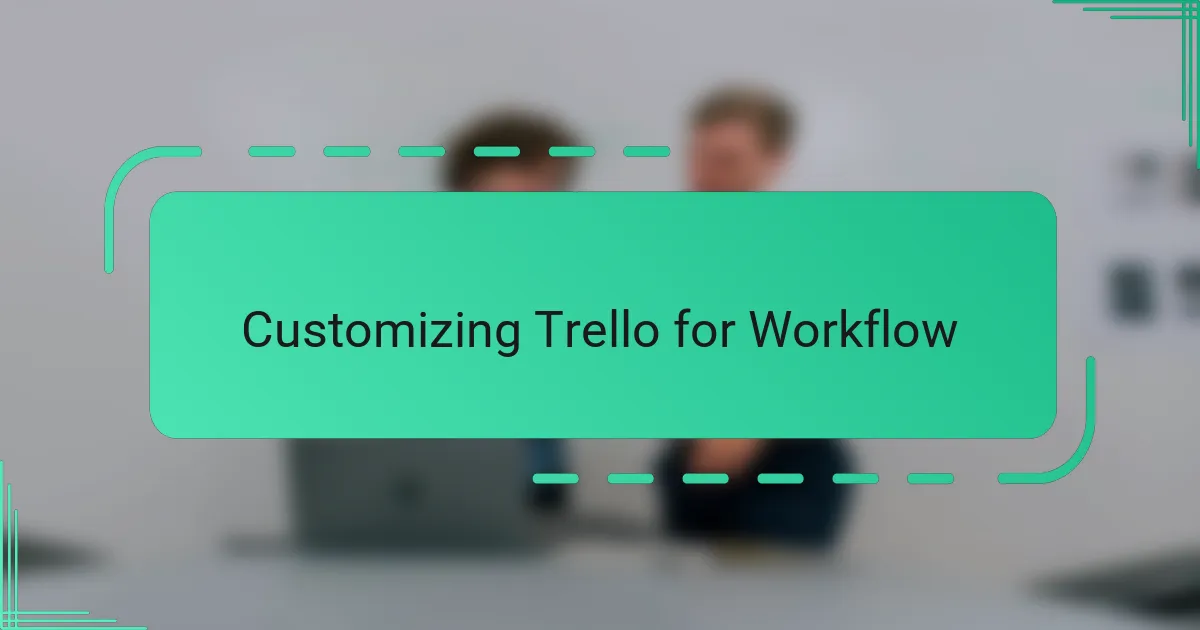 Customizing Trello for Workflow