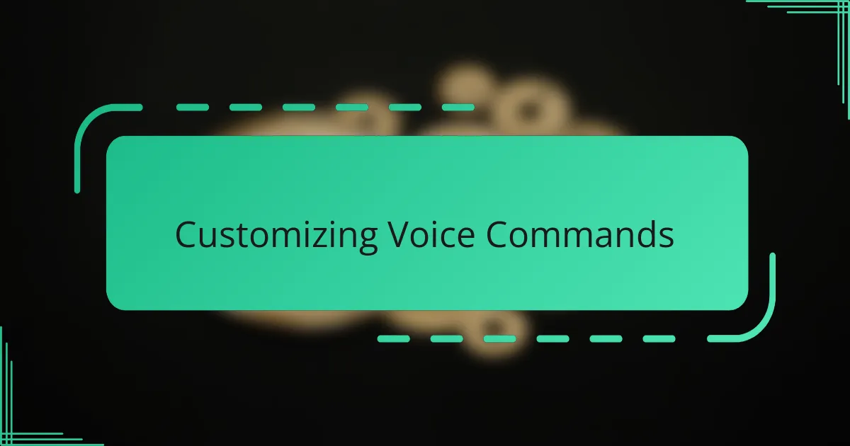 Customizing Voice Commands