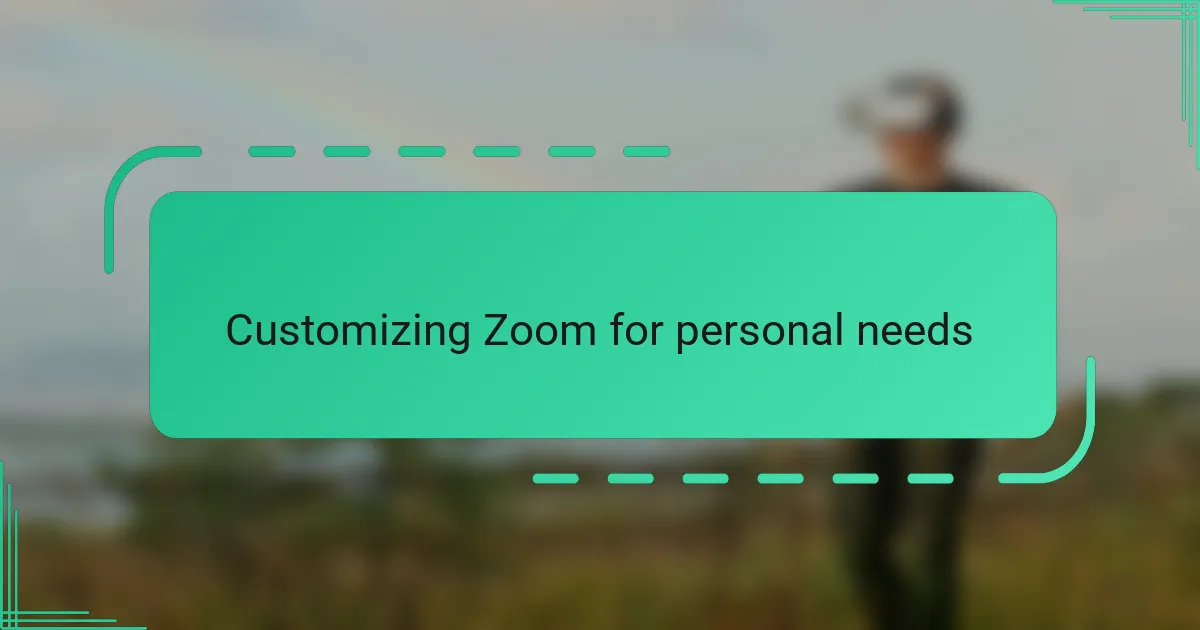 Customizing Zoom for personal needs