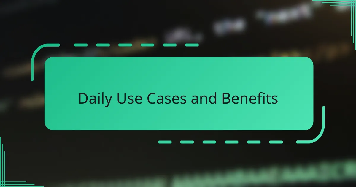 Daily Use Cases and Benefits