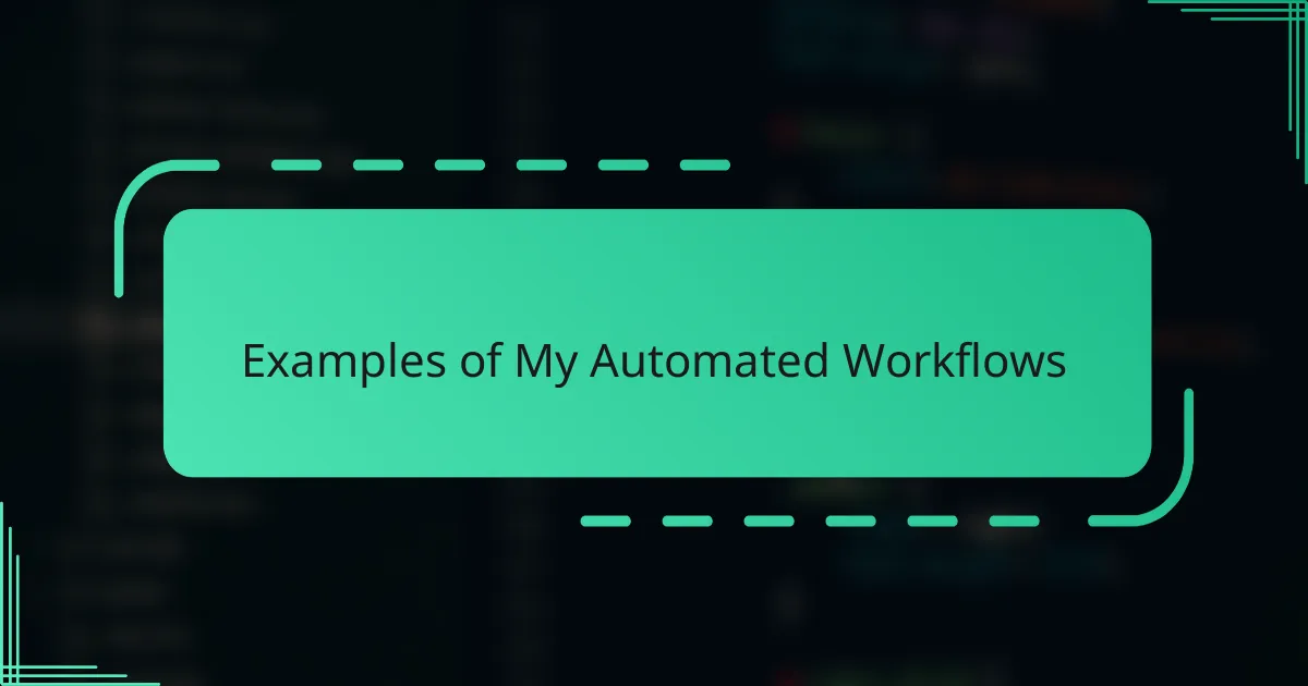 Examples of My Automated Workflows