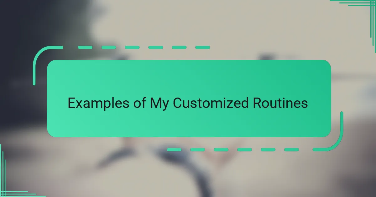 Examples of My Customized Routines