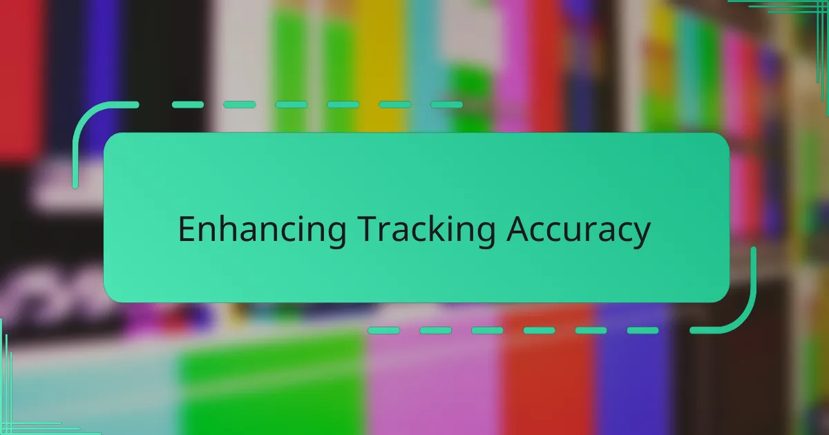 Enhancing Tracking Accuracy