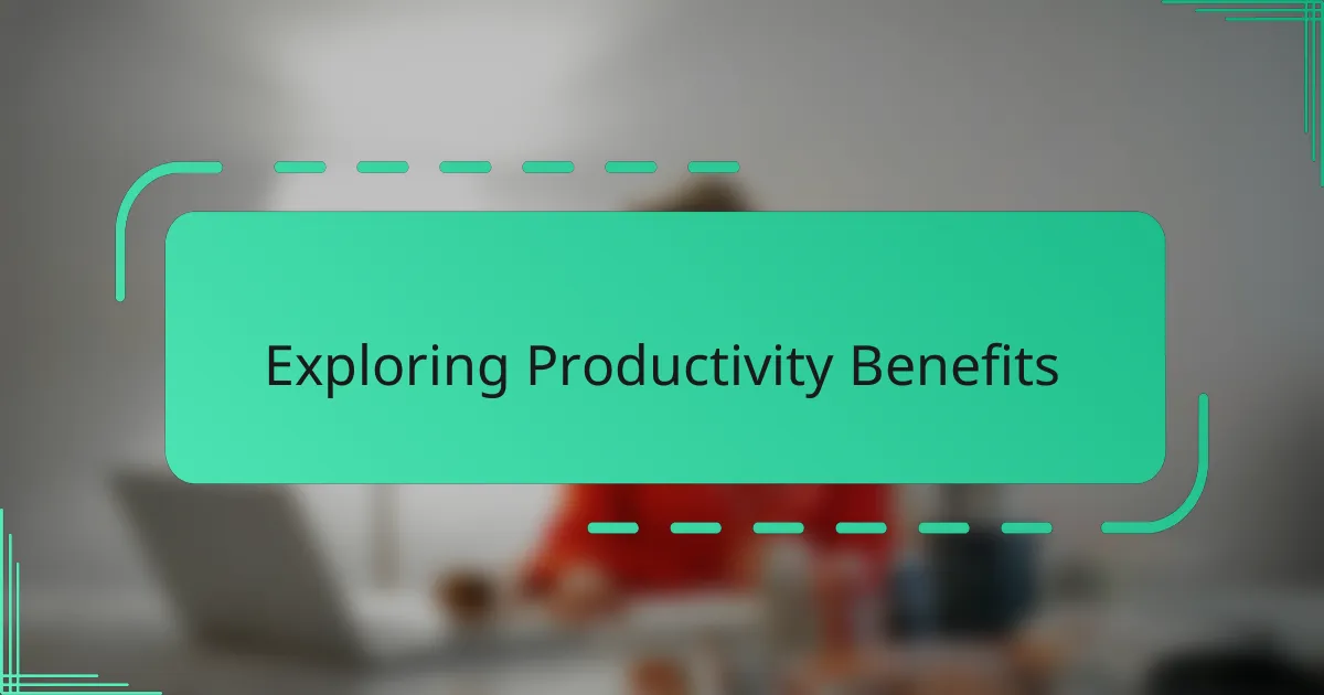 Exploring Productivity Benefits