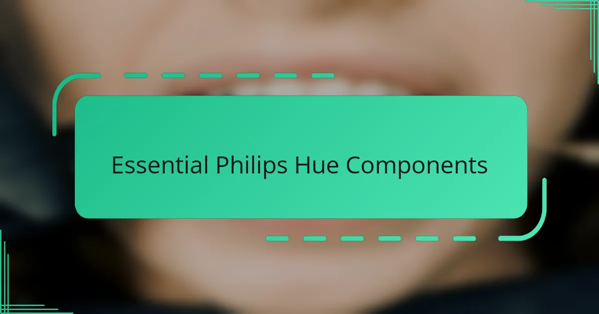 Essential Philips Hue Components