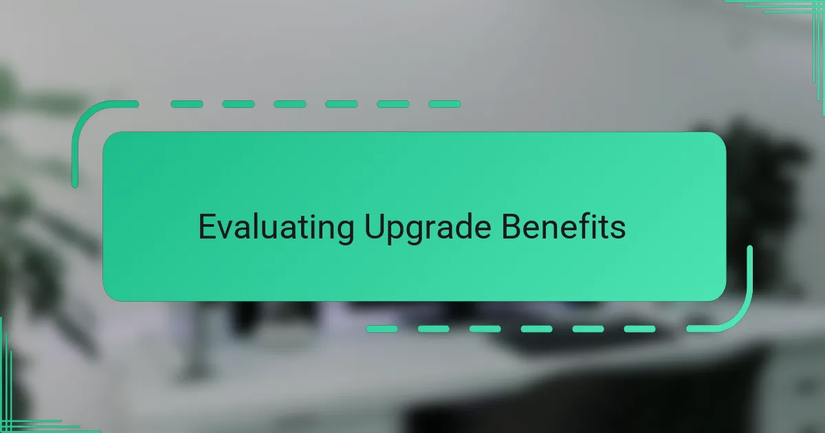 Evaluating Upgrade Benefits