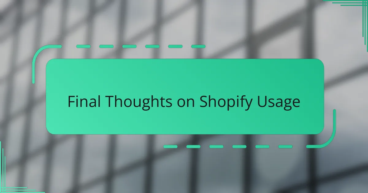 Final Thoughts on Shopify Usage