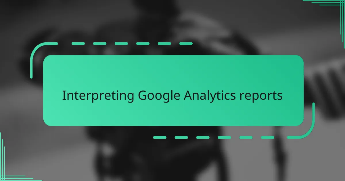 Interpreting Google Analytics reports