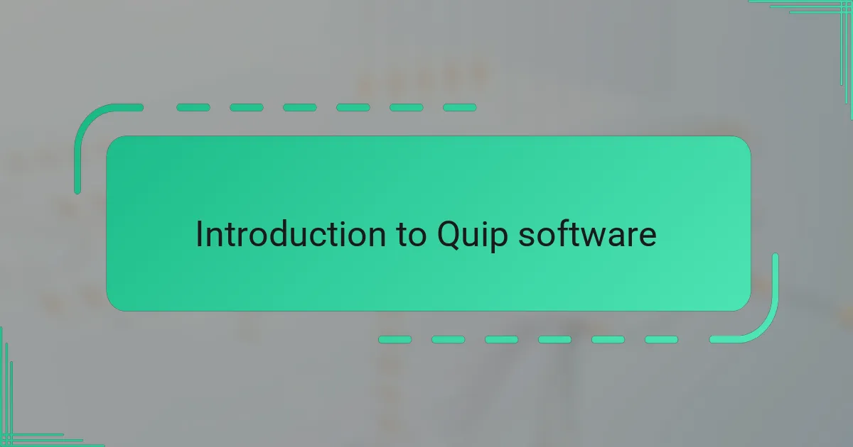 Introduction to Quip software