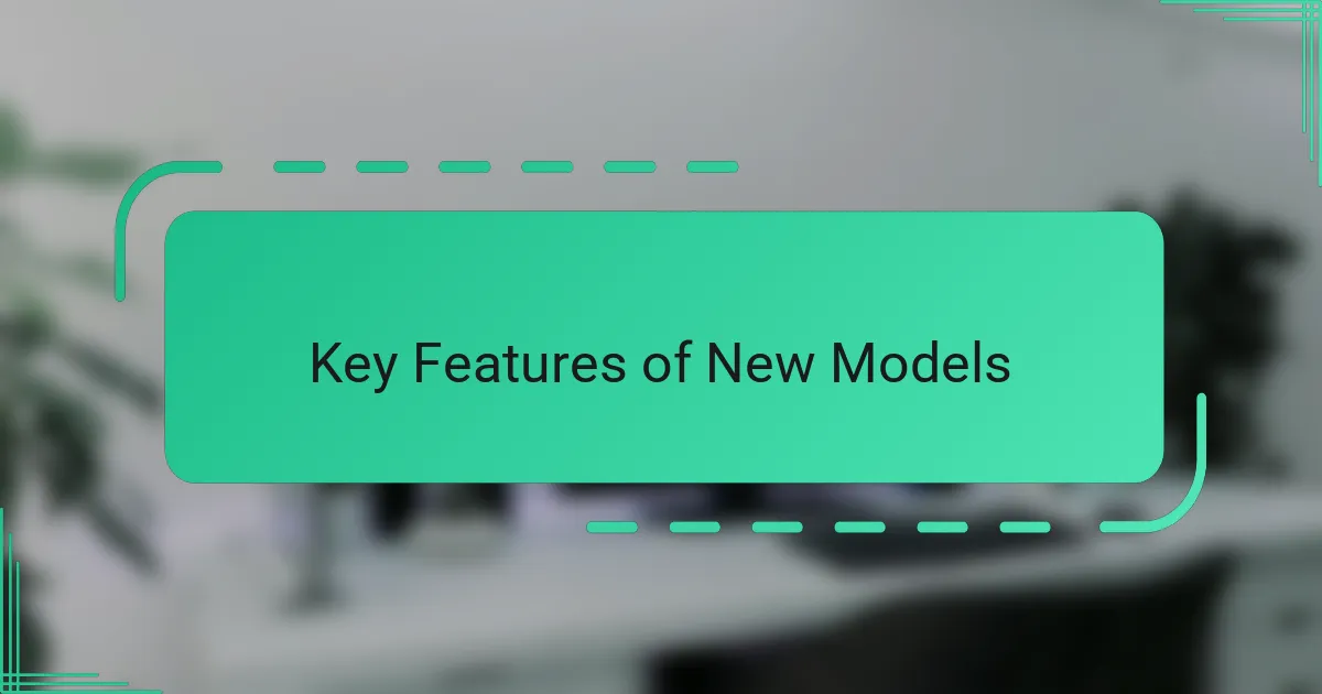 Key Features of New Models