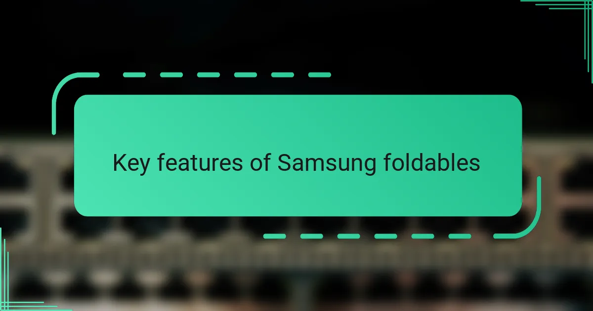 Key features of Samsung foldables