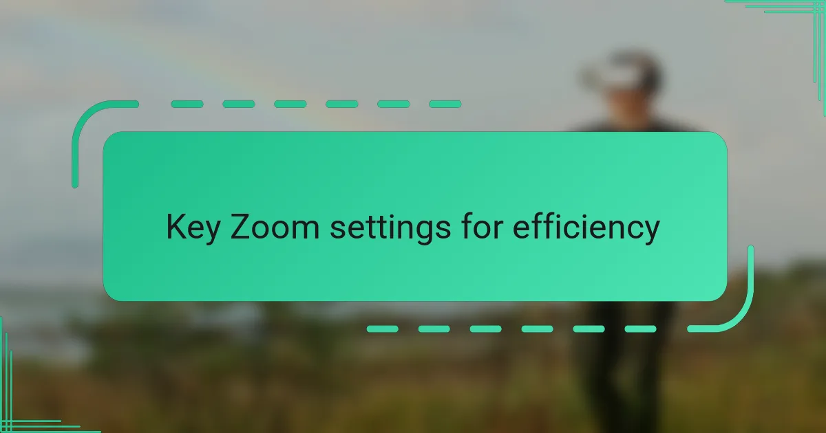 Key Zoom settings for efficiency