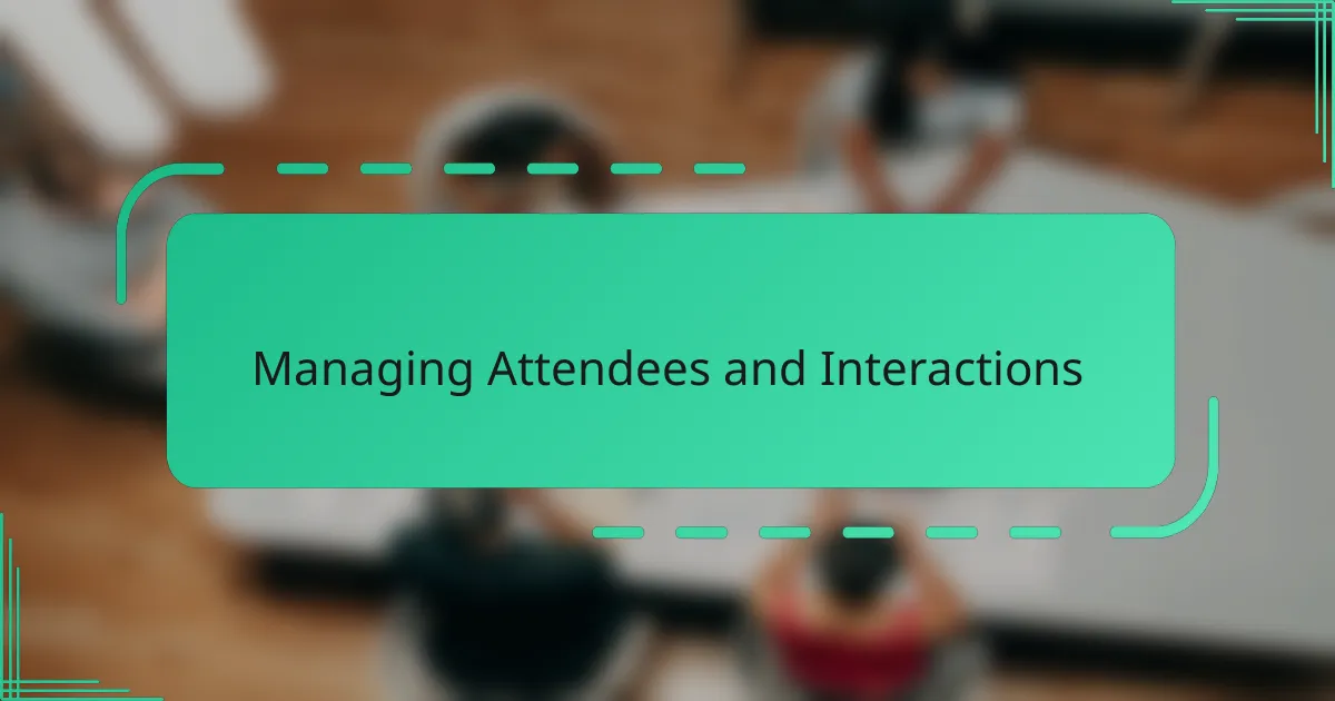 Managing Attendees and Interactions