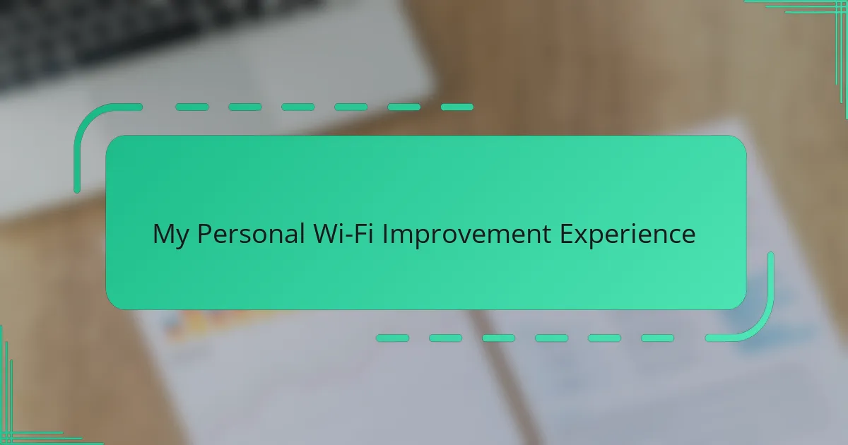 My Personal Wi-Fi Improvement Experience