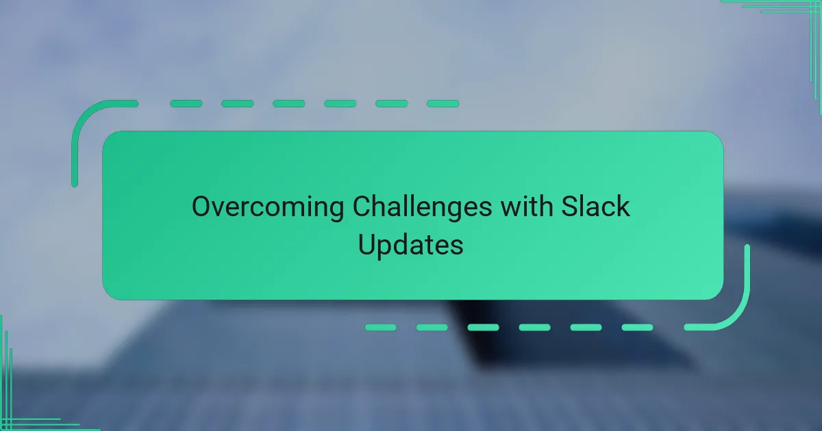 Overcoming Challenges with Slack Updates