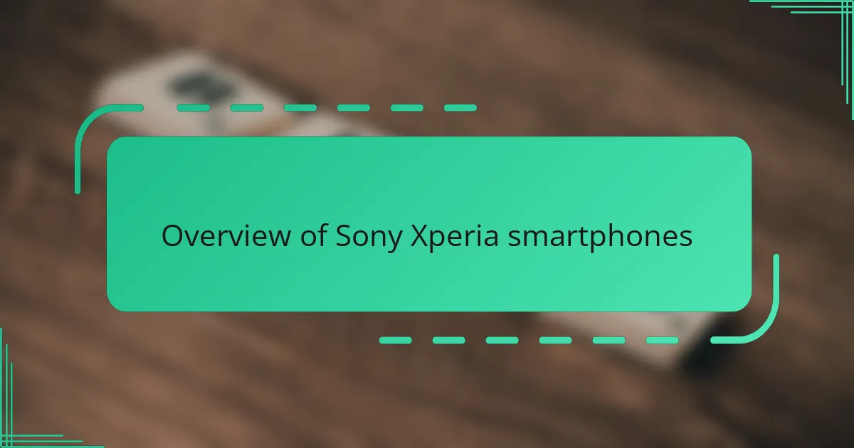 Overview of Sony Xperia smartphones