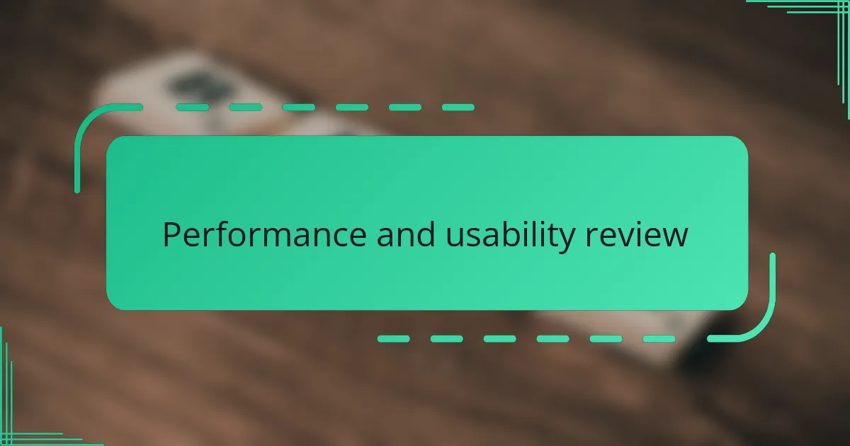 Performance and usability review