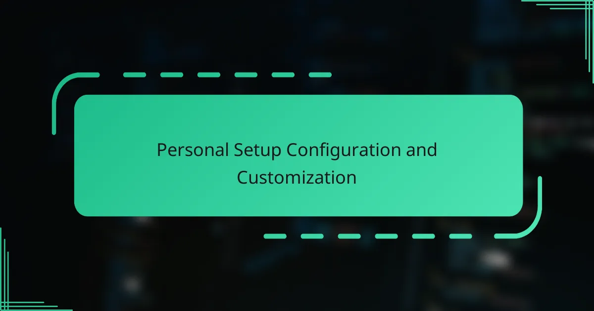 Personal Setup Configuration and Customization