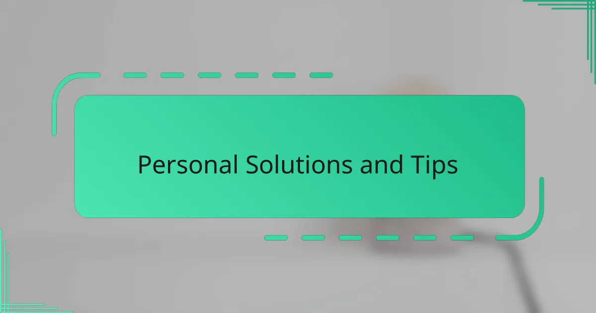 Personal Solutions and Tips
