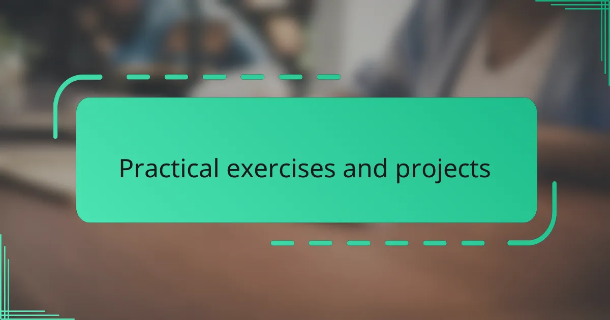 Practical exercises and projects
