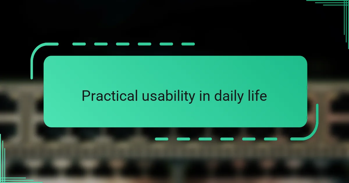 Practical usability in daily life
