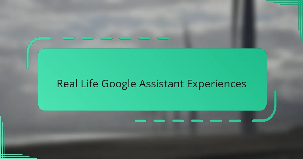 Real Life Google Assistant Experiences