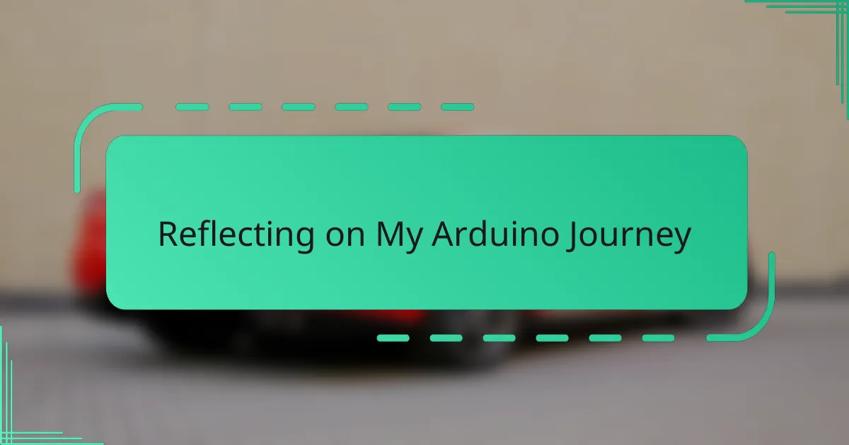 Reflecting on My Arduino Journey