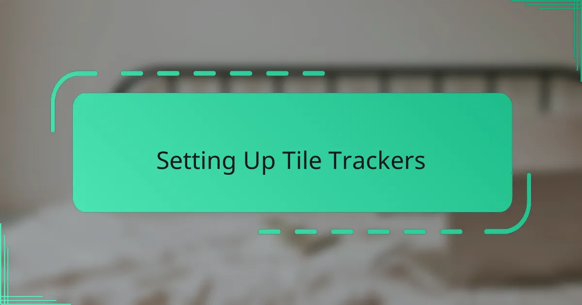 Setting Up Tile Trackers