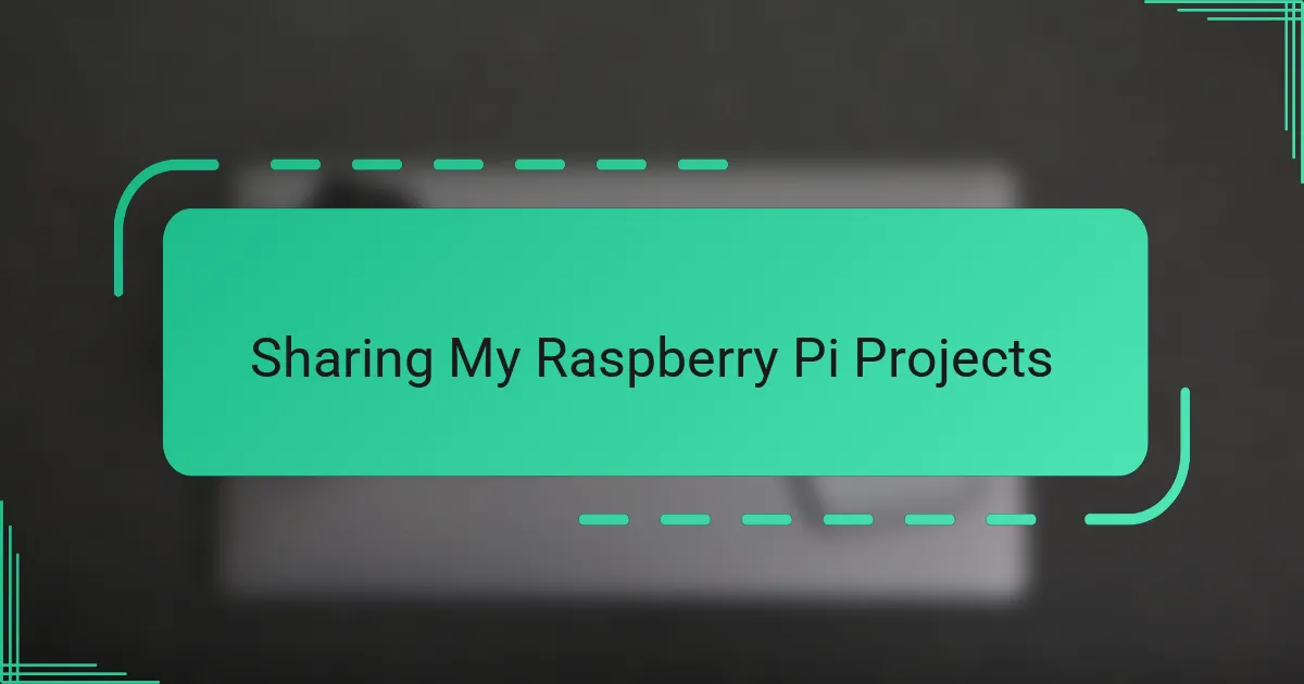 Sharing My Raspberry Pi Projects