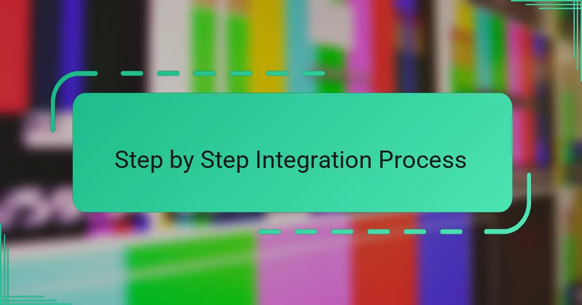 Step by Step Integration Process