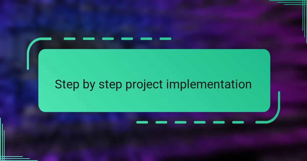 Step by step project implementation