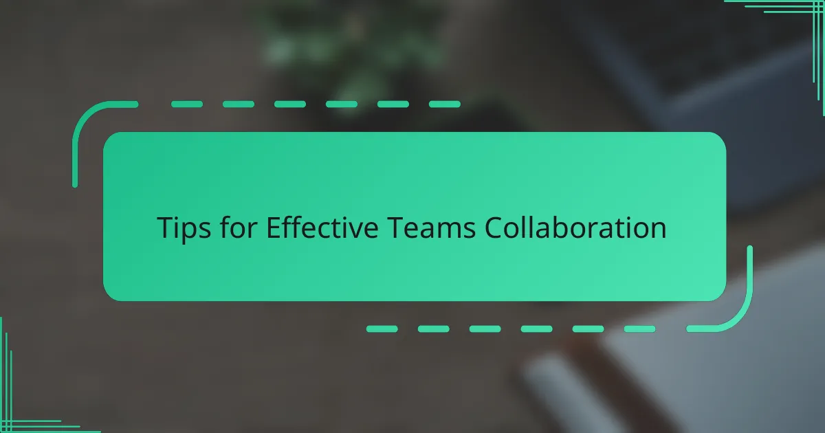 Tips for Effective Teams Collaboration