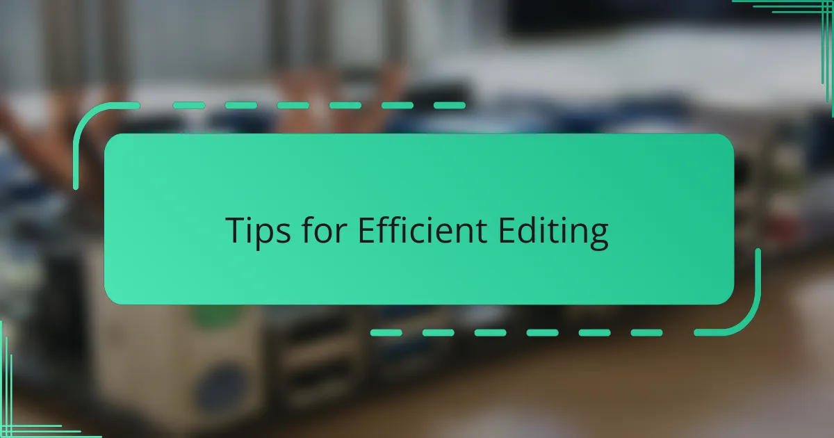 Tips for Efficient Editing